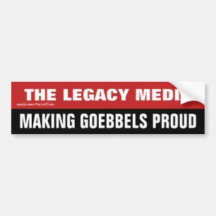The Legacy Media Is Making Goebbels Proud Bumper Sticker