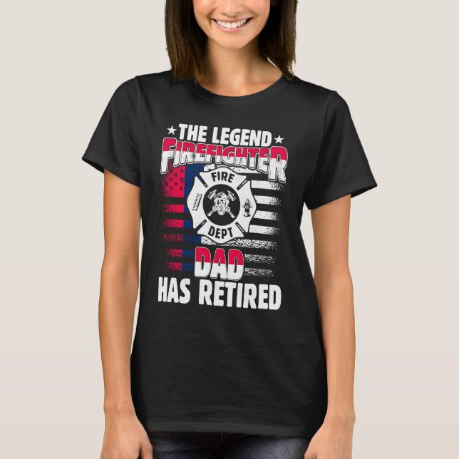 The Legend Firefighter Dad Has Retired  Retired Da T-Shirt (Front)