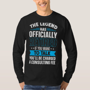 The Legend Has Officially Retired Fun Retirement T-Shirt