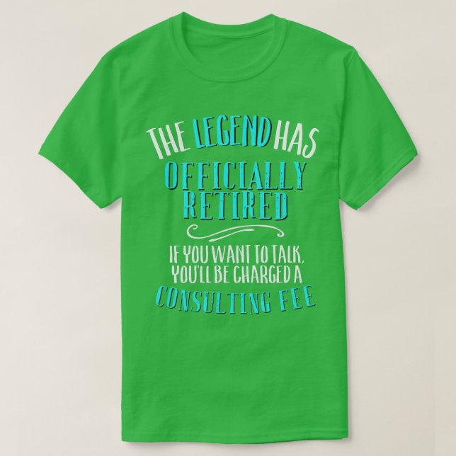 The Legend Has Officially Retired Funny Consulting T-Shirt (Design Front)