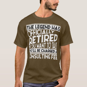The legend has officially Retired talk with consul T-Shirt