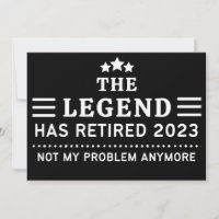 The Legend has Retired 2023 Not my Problem Anymore