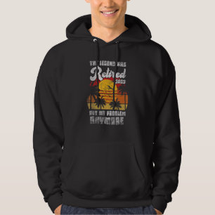 The Legend Has Retired 2023 Not My Problem Anymore Hoodie