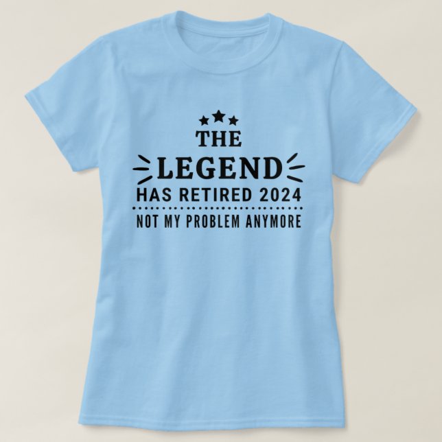 The Legend has Retired 2024 Not my Prob-Retirement T-Shirt (Design Front)