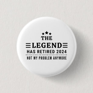 The Legend has Retired 2024 Not my Problem Anymore 3 Cm Round Badge