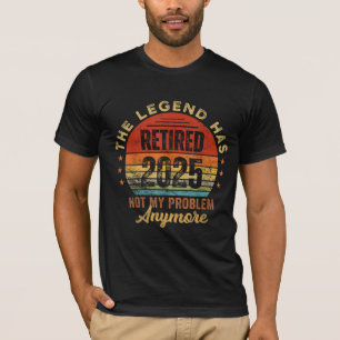 The Legend Has Retired 2025 Not My Problem Anymore T-Shirt