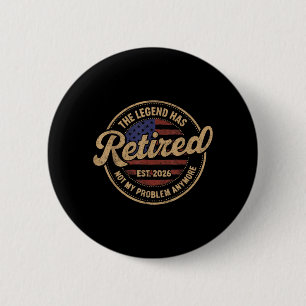 The Legend Has Retired 2026 Retirement for Men 6 Cm Round Badge