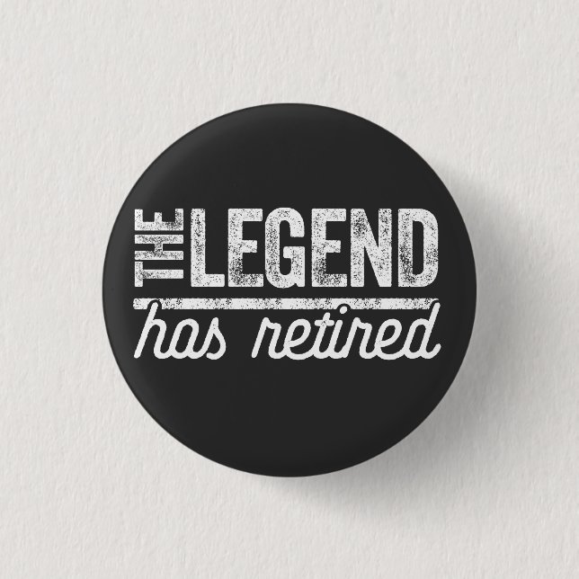 the legend has retired 3 cm round badge (Front)
