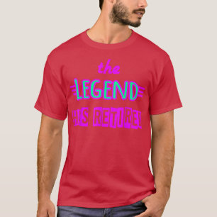 The Legend Has Retired Colourful Pink Retirement T T-Shirt