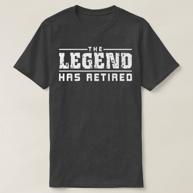 The Legend Has Retired Funny  T-Shirt (Design Front)