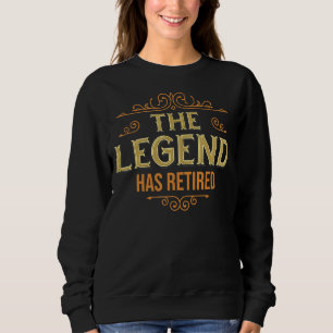 The Legend Has Retired Retirement For Men Women Sweatshirt