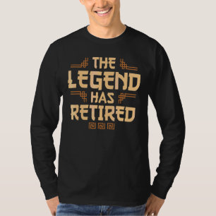 The Legend Has Retired Retirement For Men Women T-Shirt