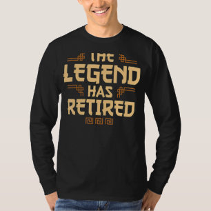 The Legend Has Retired Retirement Humour 1 T-Shirt
