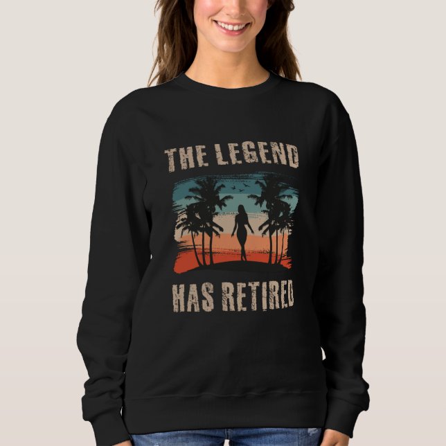 The legend has retired, Retirement, Retiree Sweatshirt (Front)