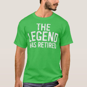 The Legend Has Retired Retirement Support T-Shirt
