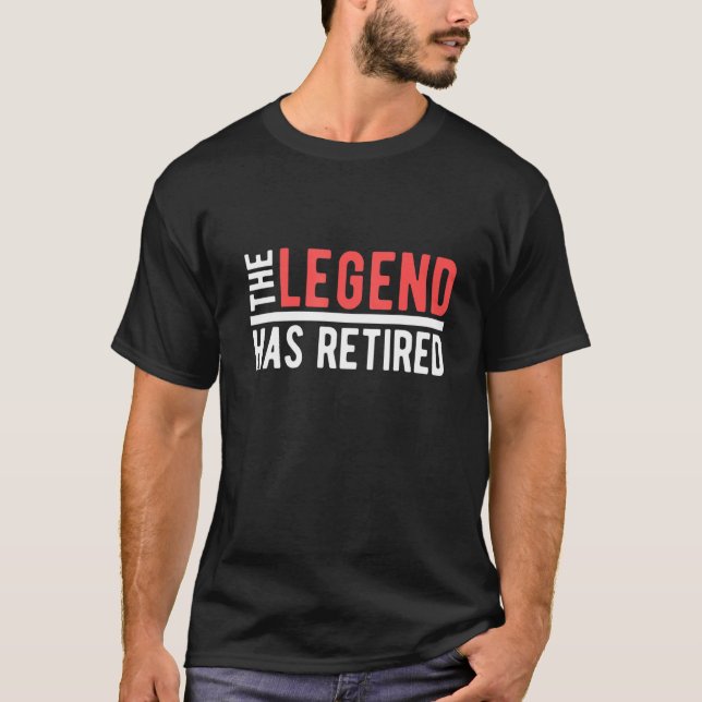 The Legend Has Retired   Retirement T-Shirt (Front)