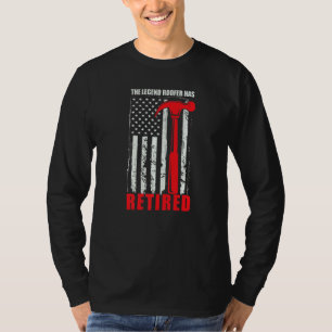 The Legend Has Retired Roof Roofing For Expert Ro T-Shirt