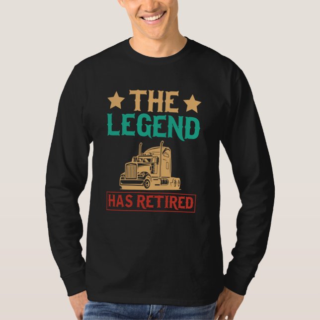 The Legend Has Retired Semi Driver Trucker Dad Ret T-Shirt (Front)