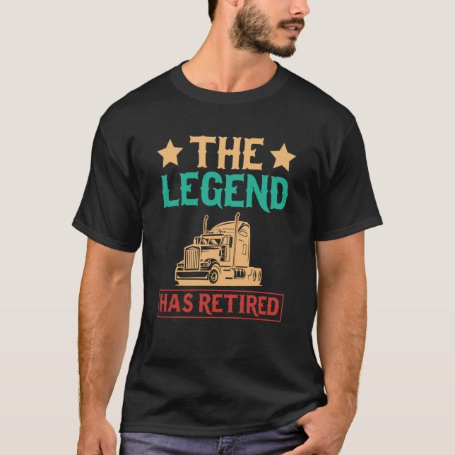 The Legend Has Retired Semi Driver Trucker Dad Ret T-Shirt (Front)
