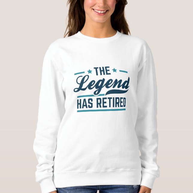 The Legend Has Retired Sweatshirt (Front)