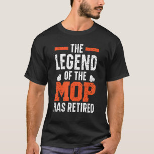 The Legend Of The Mop Has Retired Janitor Custodia T-Shirt
