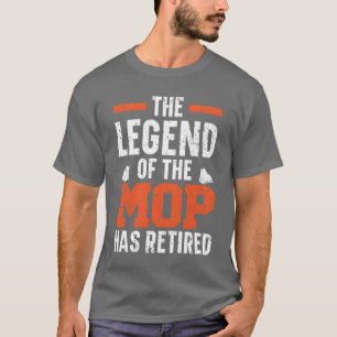 The Legend Ofhe Mop Has Retired Janitor retro T-Shirt