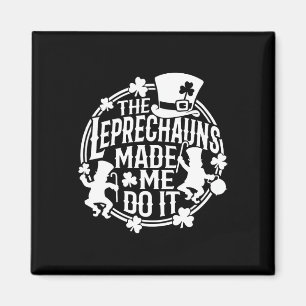 The Leprechaun Made Me Do It St Patricks Day Irish Magnet
