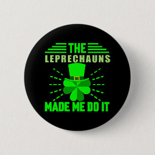 The Leprechauns made me do it 6 Cm Round Badge