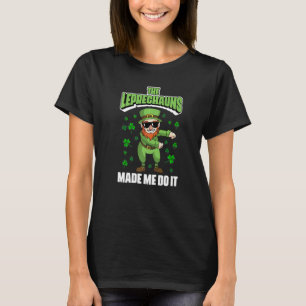 The Leprechauns Made Me Do It Lucky Shamrock St Pa T-Shirt