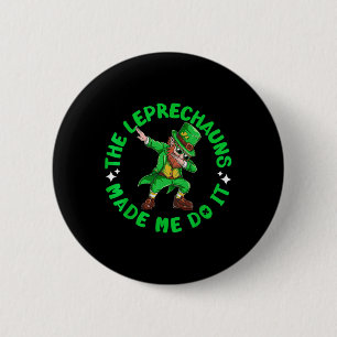 The Leprechauns Made Me Do It St Patricks Dabbing 6 Cm Round Badge