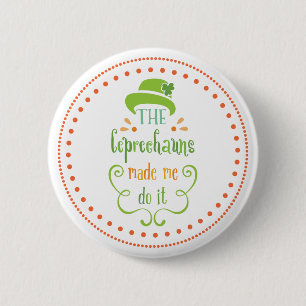 The Leprechauns Made Me Do It, St. Patrick's Day 6 Cm Round Badge