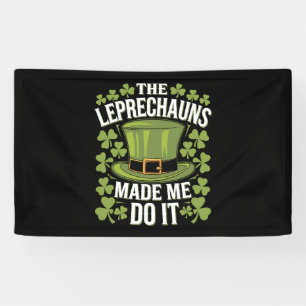 The Leprechauns Made Me Do It St Patrick's Day Banner
