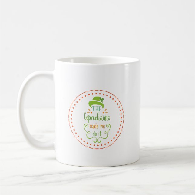 The Leprechauns Made Me Do It, St. Patrick's Day Coffee Mug (Left)