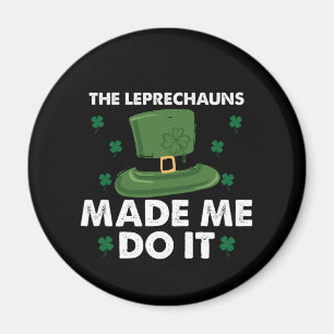 The Leprechauns Made Me Do It St Patricks Day  Magnet