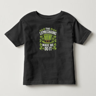 The Leprechauns Made Me Do It St Patrick's Day Toddler T-Shirt