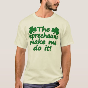 The Leprechauns Make Me Do It T-Shirt