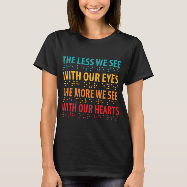 The Less We See With Our Eyes - Blindness Braille T-Shirt (Front)