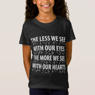 The Less We See With Our Eyes - Blindness Braille T-Shirt