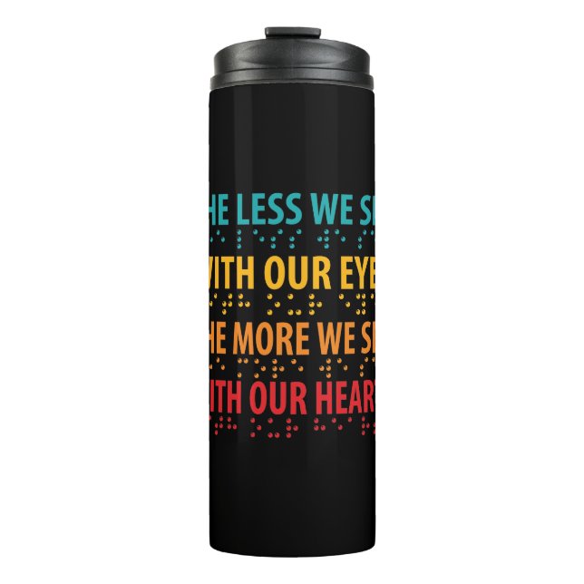 The Less We See With Our Eyes - Blindness Braille Thermal Tumbler (Front)