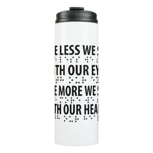 The Less We See With Our Eyes - Blindness Braille Thermal Tumbler (Front)