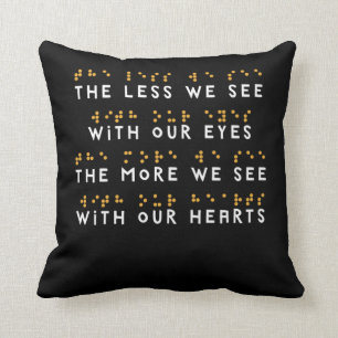 The Less We See With Our Eyes Braille Gifts Cushion