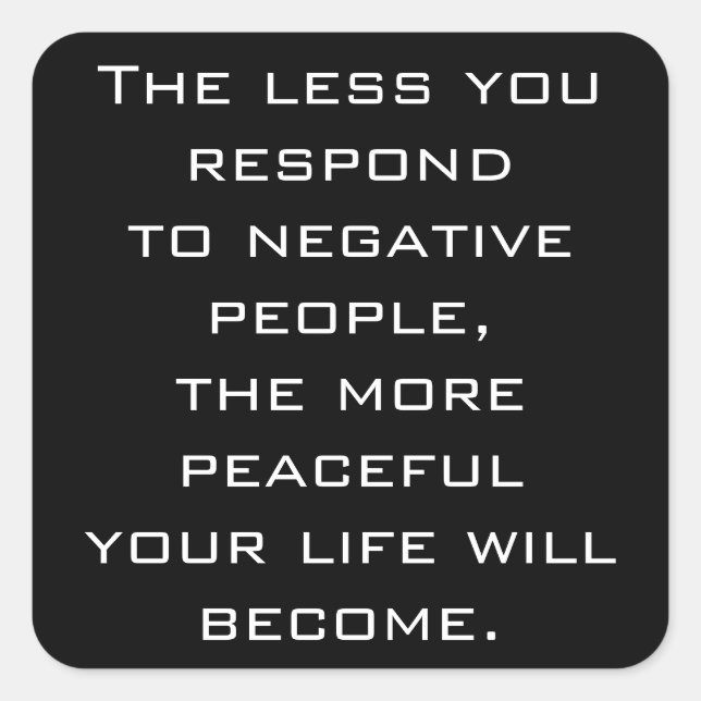 The less you respond to negative people -B sticker (Front)