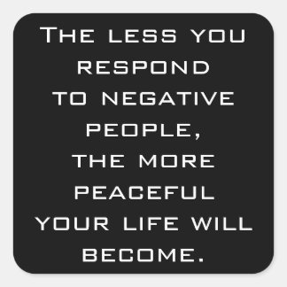 The less you respond to negative people -B sticker