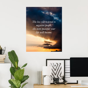 The less you respond to negative people + photo poster