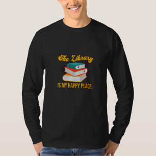 The Library Is My Happiest Place Library Reading B T-Shirt