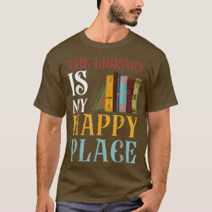 The Library Is My Happy Place Funny Book Lover Abi T-Shirt