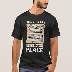 The Library Is My Happy Place Librarian and Book 3 T-Shirt