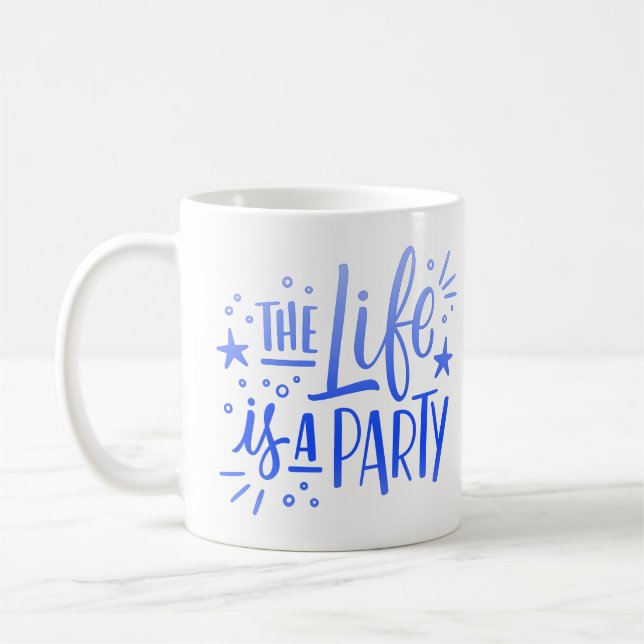 THE LIFE IS A PARTY COFFEE MUG (Left)