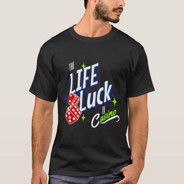 The Life Luck in Casino  T-Shirt (Front)