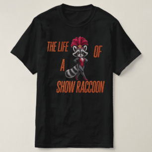 The Life of a Show Racoon – Cute Glam Racoon  T-Shirt